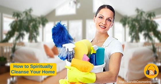 How to Spiritually Cleanse Your Home [Podcast]