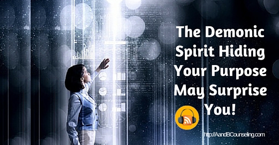 [Podcast] The Demonic Spirit Hiding Your Purpose May Surprise You