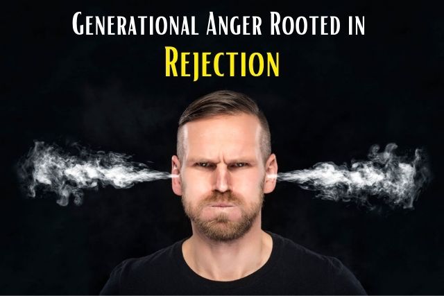 generational anger rejection generational anger rejection